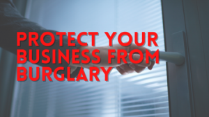 Protect your business from Burglary