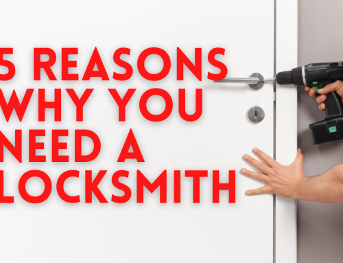 5 Reasons Why You Need a Locksmith